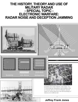 Read: THE HISTORY, THEORY AND USE OF MILITARY RADAR                                                 - SPECIAL TOPIC -                          ELECTRONIC WARFARE:                       RADAR NOISE AND Book DECEPTION JAMMING