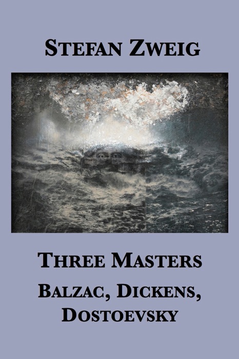 Three Masters: Balzac, Dickens, Dostoevsky