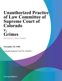 Unauthorized Practice Of Law Committee Of Supreme Court Of Colorado V. Grimes by Colorado Supreme Court