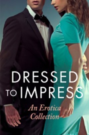 Dressed to Impress - Giselle Renarde, de Fer, Elizabeth Coldwell, Heather Towne, Mina Murray, Catherine Paulssen, Grace Moskowitz, David Hawthorne & Kathleen Tudor