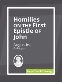 Homilies on the First Epistle of John - Augustine of Hippo