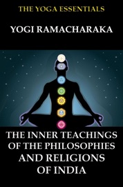 The Inner Teachings Of The Philosophies and Religions of India - Yogi Ramacharaka & William Walker Atkinson