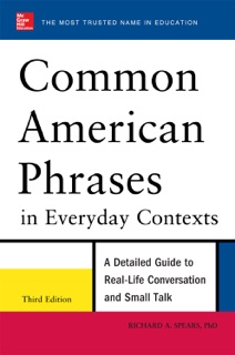 Common American Phrases in Everyday Contexts, 3rd Edition by Richard A. Spears