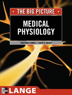 Medical Physiology : The Big Picture by Jonathan D. Kibble & Colby R. Halsey
