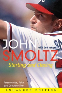 Starting and Closing (Enhanced Edition) (Enhanced Edition) by John Smoltz & Don Yaeger