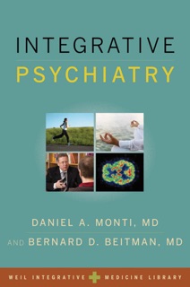 Integrative Psychiatry by Daniel A. Monti, MD & Bernard D. Beitman, MD