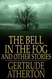 The Bell In the Fog - Gertrude Atherton