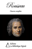 Jean-Jacques Rousseau - Oeuvres Complètes - Jean-Jacques Rousseau