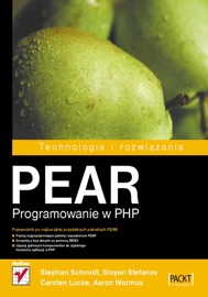 PEAR. Programowanie w PHP - Stephan Schmidt, Stoyan Stefanov, Carsten Lucke & Aaron Wormus