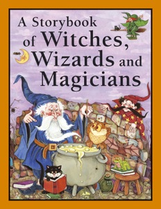 A Storybook of Witches, Wizards and Magicians