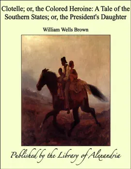 Read: Clotelle; or, the Colored Heroine: A Tale of the Book Southern States; or, the President's Daughter