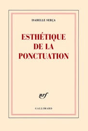 Esthétique de la ponctuation - Isabelle Serça