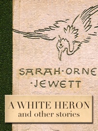 A White Heron and other stories - Sarah Orne Jewett
