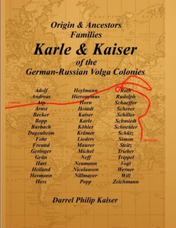 Karle and Kaiser of the German-Russian Volga Colonies: Origin and Ancestors Families by Darrel Philip Kaiser