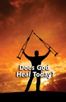 Does God Heal Today?
