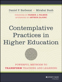 Contemplative Practices in Higher Education - Daniel P. Barbezat & Mirabai Bush