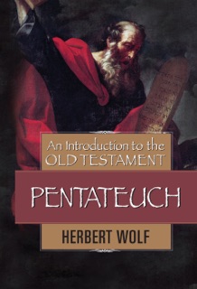 An Introduction to the Old Testament Pentateuch by Herbert Wolf