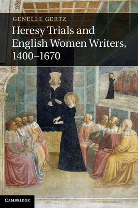 Heresy Trials and English Women Writers, 1400–1670