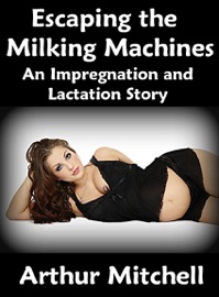 Escaping the Milking Machines: An Impregnation and Lactation Story