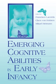 Emerging Cognitive Abilities in Early infancy by Francisco Lacerda, Claes von Hofsten & Mikael Heimann