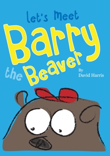 Let's Meet Barry the Beaver by David Harris