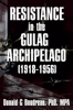 Resistance in the Gulag Archipelago (1918-1956) - Donald G Boudreau