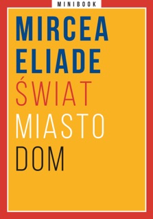 Świat. Miasto. Dom. Minibook by Mircea Eliade