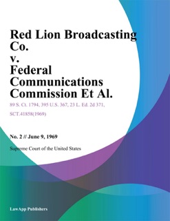 Red Lion Broadcasting Co. v. Federal Communications Commission Et Al. by Supreme Court of the United States