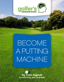 Become a Putting Machine - Yvon Legault