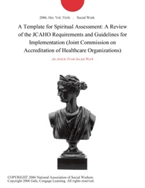 A Template for Spiritual Assessment: A Review of the JCAHO Requirements and Guidelines for Implementation (Joint Commission on Accreditation of Healthcare Organizations) - Social Work