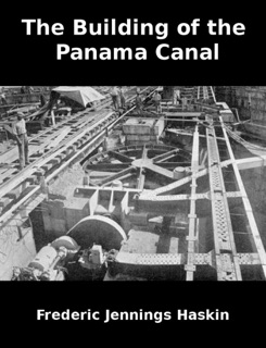 The Building of the Panama Canal by Frederic Jennings Haskin