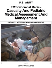 EMT-B Combat Medic - Casualty and Pediatric Medical Assessment and Management - Jeffrey Frank Jones