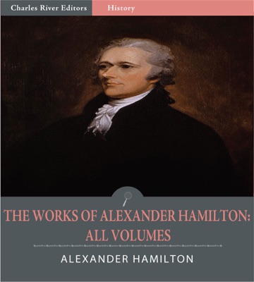 The Works of Alexander Hamilton: All Volumes