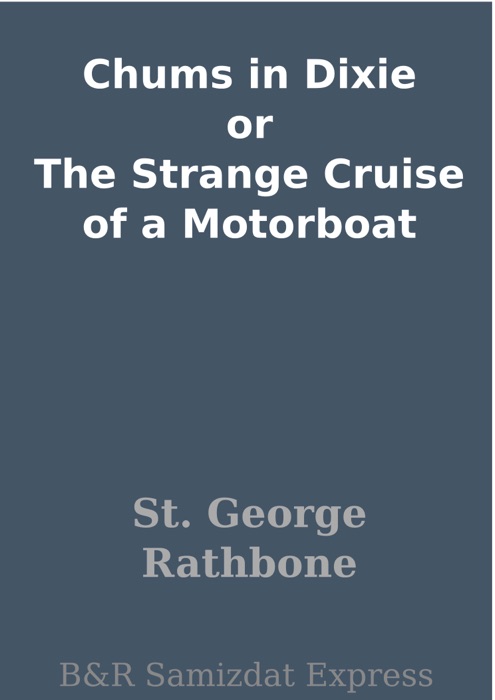 Chums in Dixie or The Strange Cruise of a Motorboat