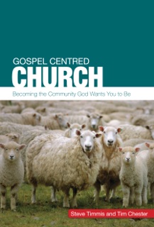 Gospel-Centred Church by Steve Timmis & Tim Chester