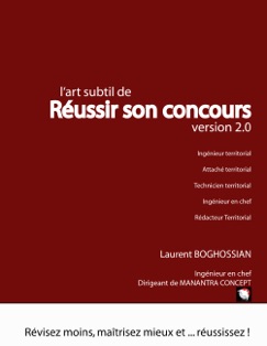 L'art subtil de réussir son concours - version 2.0 (ingénieur territorial, attaché territorial, rédacteur territorial, technicien territorial, ingénieur en chef) - Laurent Boghossian & CONCEPT MANANTRA