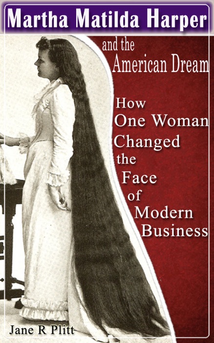 Martha Matilda Harper and the American Dream...How One Woman Changed the Face of Modern Business
