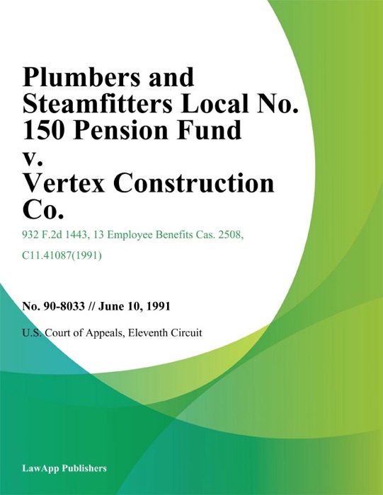 Plumbers and Steamfitters Local No. 150 Pension Fund v. Vertex Construction Co.