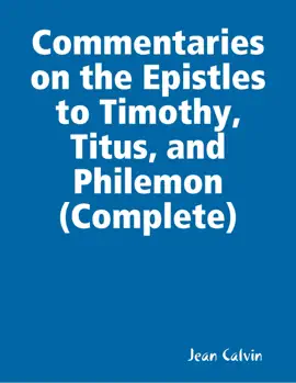 Read: Commentaries on the Epistles Book to Timothy, Titus, and Philemon (Complete)