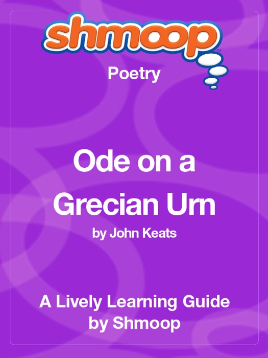 Ode on a Grecian Urn: Shmoop Learning Guide