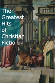 The Greatest Hits of Christian Fiction - Fyodor Dostoyevsky, Nathaniel Hawthorne, Leo Tolstoy & O. Henry