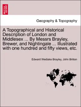 Read: A Topographical and Historical Description of London and Middlesex ... By Messrs Brayley, Brewer, and Nightingale ... Book Illustrated with one hundred and fifty views, etc. Vol. I