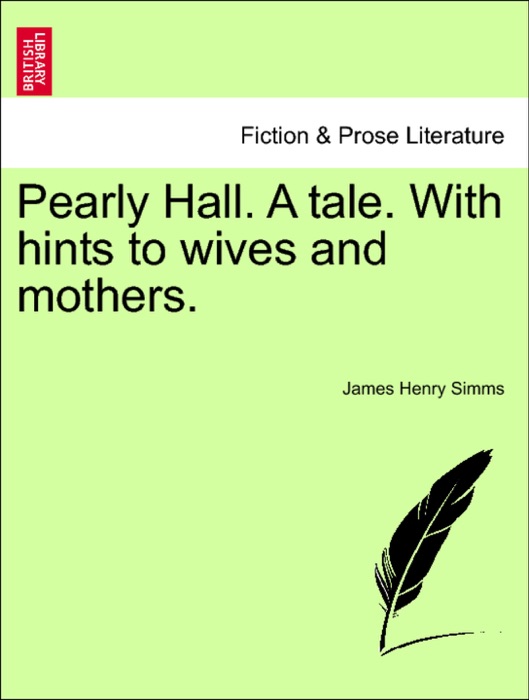 Pearly Hall. A tale. With hints to wives and mothers.
