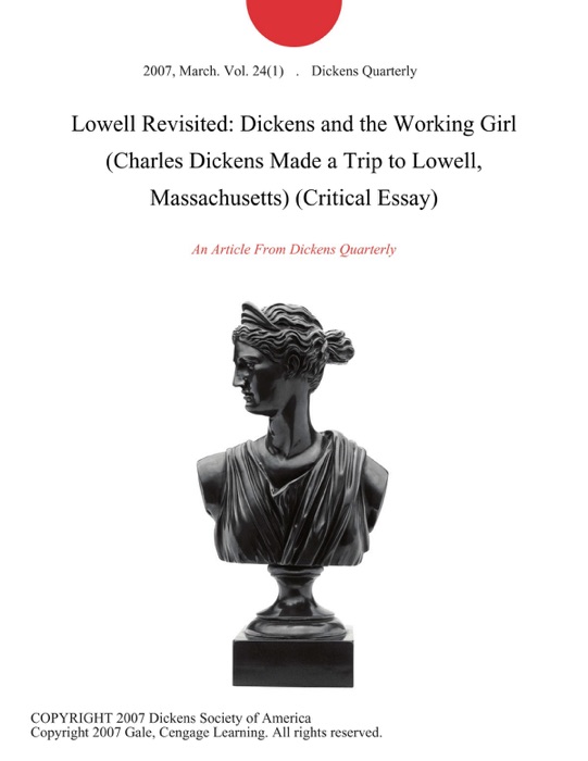 Lowell Revisited: Dickens and the Working Girl (Charles Dickens Made a Trip to Lowell, Massachusetts) (Critical Essay)