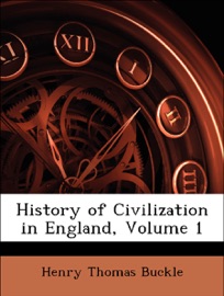 History of Civilization in England, Volume 1 - Henry Thomas Buckle