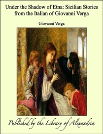 Under the Shadow of Etna: Sicilian Stories from the Italian of Giovanni Verga - Giovanni Verga
