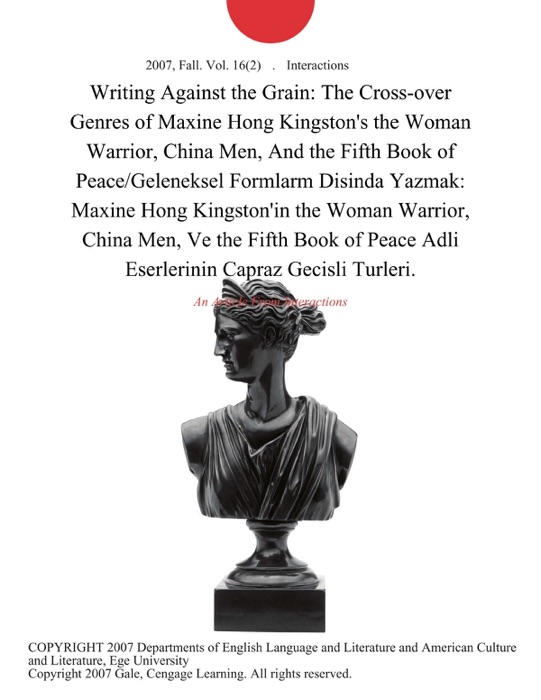 Writing Against the Grain: The Cross-over Genres of Maxine Hong Kingston's the Woman Warrior, China Men, And the Fifth Book of Peace/Geleneksel Formlarm Disinda Yazmak: Maxine Hong Kingston'in the Woman Warrior, China Men, Ve the Fifth Book of Peace Adli Eserlerinin Capraz Gecisli Turleri.