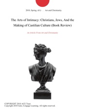 The Arts of Intimacy: Christians, Jews, And the Making of Castilian Culture (Book Review)