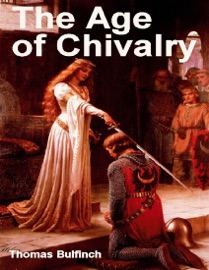 The Age of Chivalry - Thomas Bulfinch