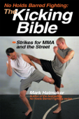 No Holds Barred Fighting: The Kicking Bible - Mark Hatmaker